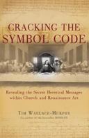 Cracking the Symbol Code: Revealing the Secret Heretical Messages within Church and Renaissance Art