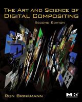 The Art and Science of Digital Compositing: Techniques for Visual Effects, Animation and Motion Graphics (The Morgan Kaufmann Series in Computer Graphics)