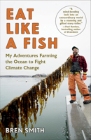 Eat Like a Fish: My Adventures as a Fisherman Turned Restorative Ocean Farmer