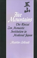 Five Mountains: The Rinzai Zen Monastic Institution in Medieval Japan (Harvard East Asian Monographs) 0674304985 Book Cover