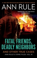 Fatal Friends, Deadly Neighbors and Other True Cases