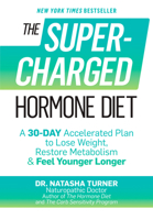 The Supercharged Hormone Diet: A 30-Day Accelerated Plan to Lose Weight, Restore Metabolism and Feel Younger Longer