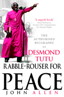 Rabble-Rouser for Peace: The Authorized Biography of Desmond Tutu