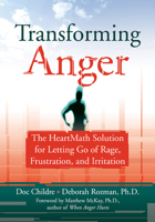 Transforming Anger: The HeartMath Solution for Letting Go of Rage, Frustration, and Irritation