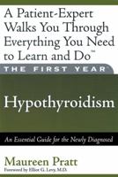 The First Year: Hypothyroidism: An Essential Guide for the Newly Diagnosed (First Year, The)