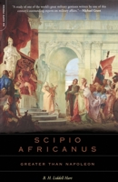 A Greater Than Napoleon: Scipio Africanus