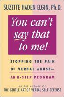 You Can't Say That to Me: Stopping the Pain of Verbal Abuse -- An 8-Step Program