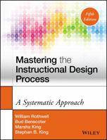 Mastering the Instructional Design Process: A Systematic Approach (Jossey Bass Business and Management Series)