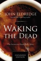 Waking the Dead: The Glory of a Heart Fully Alive