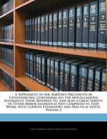 A Supplement to Mr. Barton's Precedents in Conveyancing: Containing All the Miscellaneous Assurances There Referred To, and Also a Great Variety of ... Expanatory and Practical Notes, Volume 2 1145465838 Book Cover