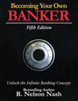 Becoming Your Own Banker: The Infinite Banking Concept