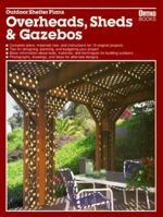 Outdoor Shelter Plans: Overheads, Sheds and Gazebos