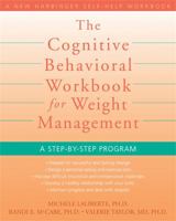 The Cognitive Behavioral Workbook for Weight Management: A Step-by-Step Program