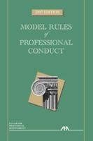 Model Rules of Professional Conduct, 2007 Edition (Model Rules of Professional Conduct)