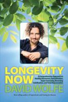 Longevity Now: A Comprehensive Approach to Healthy Hormones, Detoxification, Super Immunity, Reversing Calcification, and Total Rejuvenation