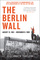 The Berlin Wall: 13 August 1961 - 9 November 1989