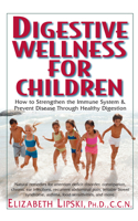 Digestive Wellness for Children: How to Strengthen the Immune System & Prevent Disease Through Healthy Digestion