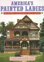 America's Painted Ladies: The Ultimate Celebration of Our Victorians