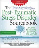 The Post-Traumatic Stress Disorder Sourcebook: A Guide to Healing, Recovery, and Growth