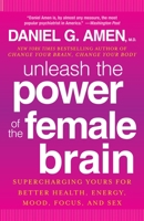 Unleash the Power of the Female Brain: Supercharging yours for better health, energy, mood, focus and sex