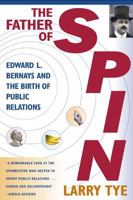 The Father of Spin: Edward L. Bernays and The Birth of Public Relations