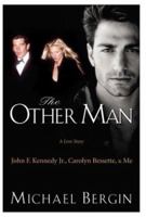 The Other Man: John F. Kennedy Jr., Carolyn Bessette, and Me