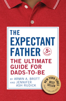 The Expectant Father: The Ultimate Guide for Dads-to-Be