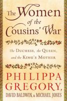 The Women of the Cousins' War: The Duchess, the Queen, and the King's Mother 1849833346 Book Cover