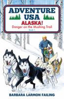 Adventure USA - ALASKA! Danger on the Mushing Trail 099165093X Book Cover