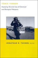 Toxic Terror: Assessing Terrorist Use of Chemical and Biological Weapons (BCSIA Studies in International Security)