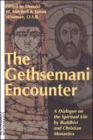 The Gethsemani Encounter: A Dialogue on the Spiritual Life by Buddhist and Christian Monastics