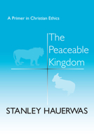 The Peaceable Kingdom: A Primer In Christian Ethics