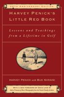 Harvey Penick's Little Red Book: Lessons and Teachings from a Lifetime of Golf