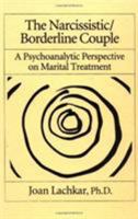 The Narcissistic/Borderline Couple: A Psychoanalytic Perspective On Marital Treatment