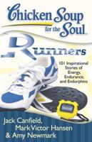 Chicken Soup for the Soul: Runners: 101 Inspirational Stories of Energy, Endurance, and Endorphins