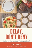 Delay, Don't Deny: Living an Intermittent Fasting Lifestyle