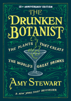 The Drunken Botanist: The Plants that Create the World's Great Drinks