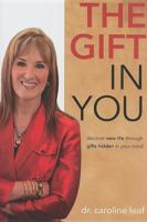 The Gift in You: Discovering New Life Through Gifts Hidden in Your Mind