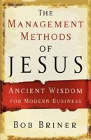 The Management Methods of Jesus: Ancient Wisdom for Modern Business