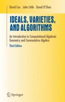 Ideals, Varieties, and Algorithms: An Introduction to Computational Algebraic Geometry and Commutative Algebra (Undergraduate Texts in Mathematics)