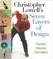 Christopher Lowell's Seven Layers of Design: Fearless, Fabulous Decorating