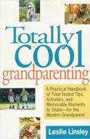 Totally Cool Grandparenting: A Practical Handbook of Tips, Hints, & Activities for the Modern Grandparent