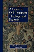 Guide to Old Testament Theology and Exegesis, A