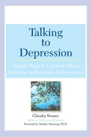 Talking to Depression: Simple Ways to Connect When Someone in Your Life is Depressed