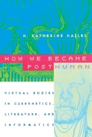 How We Became Posthuman: Virtual Bodies in Cybernetics, Literature, and Informatics