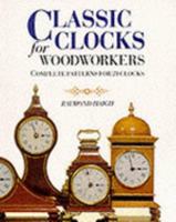 Classic Clocks for Woodworkers: Complete Patterns for 21 Clocks