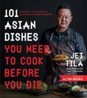 101 Asian Dishes You Need to Cook Before You Die: Discover a New World of Flavors in Authentic Recipes