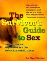 The Survivor's Guide to Sex: How to Have an Empowered Sex Life After Child Sexual Abuse