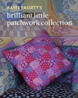 Kaffe Fassett's Brilliant Little Patchwork Collection