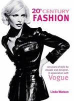 20th Century Fashion: 100 Years of Style by Decade and Designer, in Association with Vogue.